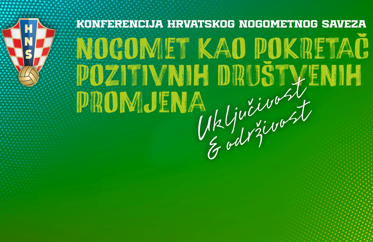 HNS organizira konferenciju "Nogomet kao pokretač pozitivnih društvenih promjena – inkluzija i održivost"